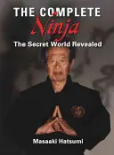 Le Ninja complet : Le monde secret révélé - The Complete Ninja: The Secret World Revealed