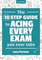 Guide en dix étapes pour réussir tous les examens que vous passerez - Ten Step Guide to Acing Every Exam You Ever Take