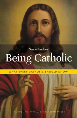 Être catholique : Ce que tout catholique devrait savoir - Being Catholic: What Every Catholic Should Know