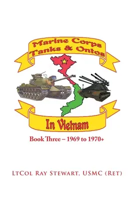 Marine Corps Tanks and Ontos in Vietnam : Livre trois - 1969 à 1970+ - Marine Corps Tanks and Ontos in Vietnam: Book Three - 1969 to 1970+