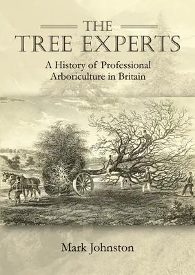 Les experts de l'arbre : Une histoire de l'arboriculture professionnelle en Grande-Bretagne - The Tree Experts: A History of Professional Arboriculture in Britain