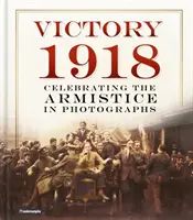 Victoire 1918 : La célébration de l'armistice en photos - Victory 1918: Celebrating the Armistice in Photographs