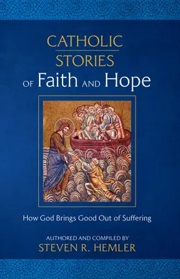 Histoires catholiques de foi et d'espérance : comment Dieu fait sortir le bien de la souffrance - Catholic Stories of Faith and Hope: How God Brings Good Out of Suffering