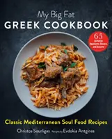 My Big Fat Greek Cookbook : Recettes méditerranéennes classiques de Soul Food - My Big Fat Greek Cookbook: Classic Mediterranean Soul Food Recipes