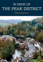 50 Gems of the Peak District : L'histoire et le patrimoine des lieux les plus emblématiques - 50 Gems of the Peak District: The History & Heritage of the Most Iconic Places