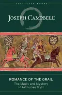 La romance du Graal : La magie et le mystère du mythe arthurien - Romance of the Grail: The Magic and Mystery of Arthurian Myth