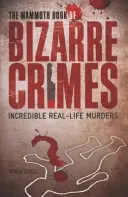 Mammoth Book of Bizarre Crimes (Livre des crimes bizarres) - Mammoth Book of Bizarre Crimes