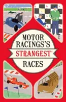 Les courses les plus étranges de la course automobile - Des histoires extraordinaires mais vraies sur plus d'un siècle de course automobile. - Motor Racing's Strangest Races - Extraordinary but true stories from over a century of motor racing