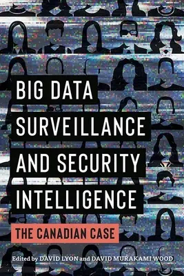 Surveillance des Big Data et renseignement de sécurité : Le cas canadien - Big Data Surveillance and Security Intelligence: The Canadian Case