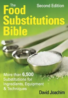 La Bible des substitutions alimentaires : Plus de 6 500 substitutions d'ingrédients, d'équipements et de techniques - The Food Substitutions Bible: More Than 6,500 Substitutions for Ingredients, Equipment and Techniques