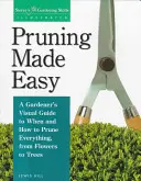 La taille facile : le guide visuel d'un jardinier pour savoir quand et comment tailler tout, des fleurs aux arbres - Pruning Made Easy: A Gardener's Visual Guide to When and How to Prune Everything, from Flowers to Trees