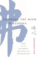 Entrer dans l'esprit de Bouddha : Le zen et les six pratiques héroïques des bodhisattvas - Entering the Mind of Buddha: Zen and the Six Heroic Practices of Bodhisattvas