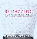 Soyez éblouis ! Norman Hartnell : Soixante ans de glamour et d'éclat - Be Dazzled!: Norman Hartnell Sixty Years of Glamour & Flash