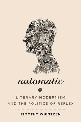 Automatique : Le modernisme littéraire et la politique du réflexe - Automatic: Literary Modernism and the Politics of Reflex