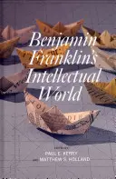 Le monde intellectuel de Benjamin Franklin - Benjamin Franklin's Intellectual World