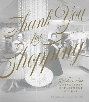 Merci d'avoir fait du shopping : L'âge d'or des grands magasins du Minnesota - Thank You for Shopping: The Golden Age of Minnesota Department Stores