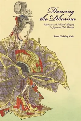 Danser le Dharma : allégorie religieuse et politique dans le théâtre nô japonais - Dancing the Dharma: Religious and Political Allegory in Japanese Noh Theater