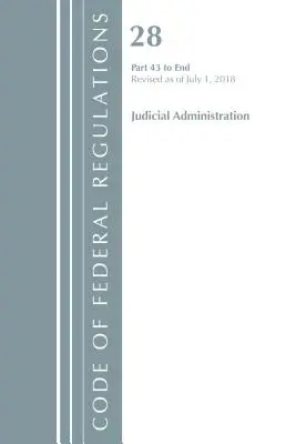 Code of Federal Regulations, Title 28 Judicial Administration 43-End, Révisé le 1er juillet 2018 (Office Of The Federal Register (U.S.)) - Code of Federal Regulations, Title 28 Judicial Administration 43-End, Revised as of July 1, 2018 (Office Of The Federal Register (U.S.))
