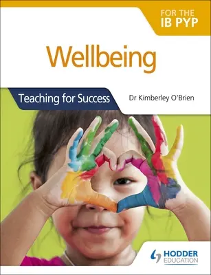 Bien-être pour l'Ib Pyp : Enseigner pour réussir - Wellbeing for the Ib Pyp: Teaching for Success