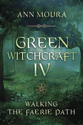 Green Witchcraft IV : Walking the Faerie Path (La voie des fées) - Green Witchcraft IV: Walking the Faerie Path