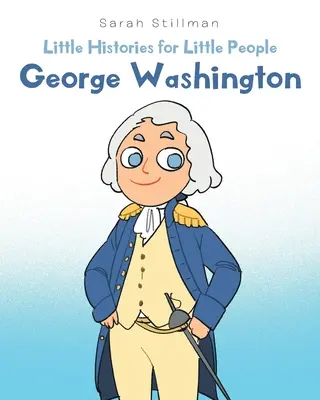 Petites histoires pour les petits : George Washington - Little Histories for Little People: George Washington