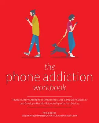 The Phone Addiction Workbook : Comment identifier la dépendance au smartphone, mettre fin aux comportements compulsifs et développer une relation saine avec vos appareils. - The Phone Addiction Workbook: How to Identify Smartphone Dependency, Stop Compulsive Behavior and Develop a Healthy Relationship with Your Devices