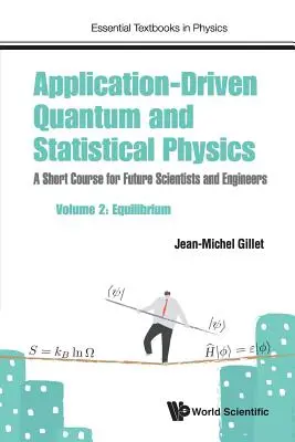 Physique quantique et statistique pilotée par les applications : Un cours abrégé pour les futurs scientifiques et ingénieurs - Volume 2 : Equilibre - Application-Driven Quantum and Statistical Physics: A Short Course for Future Scientists and Engineers - Volume 2: Equilibrium