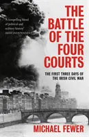 La bataille des quatre cours : Les trois premiers jours de la guerre civile irlandaise - Battle of the Four Courts: The First Three Days of the Irish Civil War