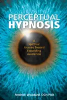 L'hypnose perceptuelle : Un voyage spirituel vers l'expansion de la conscience - Perceptual Hypnosis: A Spiritual Journey Toward Expanding Awareness