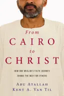 Du Caire au Christ : L'itinéraire de foi d'un musulman montre la voie aux autres - From Cairo to Christ: How One Muslim's Faith Journey Shows the Way for Others