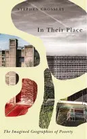 A leur place : Les géographies imaginées de la pauvreté - In Their Place: The Imagined Geographies of Poverty