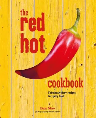 The Red Hot Cookbook : Des recettes fabuleuses pour des plats épicés - The Red Hot Cookbook: Fabulously Fiery Recipes for Spicy Food