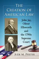 La création du droit américain : John Jay, Oliver Ellsworth et la Cour suprême des années 1790 - The Creation of American Law: John Jay, Oliver Ellsworth and the 1790s Supreme Court