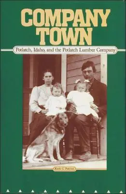 Company Town : Potlatch, Idaho, et la Potlatch Lumber Company - Company Town: Potlatch, Idaho, and the Potlatch Lumber Company