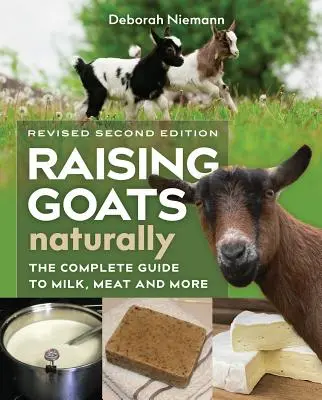 Élever des chèvres naturellement, 2e édition : Le guide complet du lait, de la viande et plus encore - Raising Goats Naturally, 2nd Edition: The Complete Guide to Milk, Meat, and More