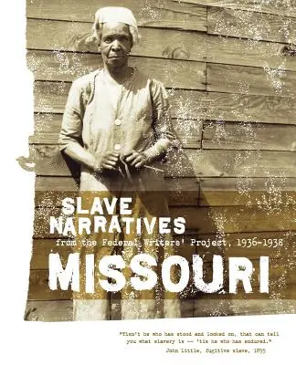 Récits d'esclaves du Missouri : Récits d'esclaves du Federal Writers' Project 1936-1938 - Missouri Slave Narratives: Slave Narratives from the Federal Writers' Project 1936-1938