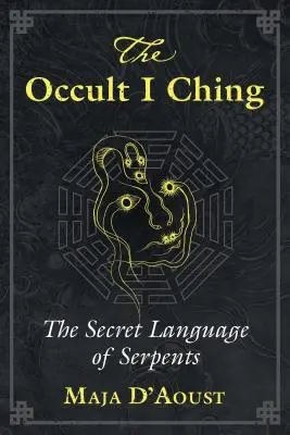 Le Yi King occulte : la langue secrète des serpents - The Occult I Ching: The Secret Language of Serpents