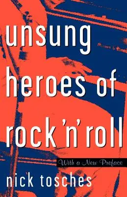 Héros méconnus du rock 'n' roll : La naissance du rock dans les années sauvages avant Elvis - Unsung Heroes of Rock 'n' Roll: The Birth of Rock in the Wild Years Before Elvis