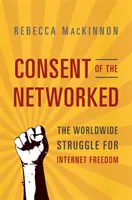 Le consentement des personnes en réseau : La lutte mondiale pour la liberté de l'Internet - Consent of the Networked: The Worldwide Struggle for Internet Freedom