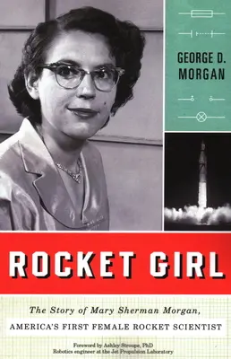 Rocket Girl : L'histoire de Mary Sherman Morgan, la première femme scientifique américaine spécialiste des fusées - Rocket Girl: The Story of Mary Sherman Morgan, America's First Female Rocket Scientist