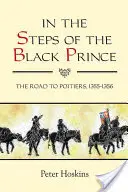 Sur les pas du Prince Noir : La route vers Poitiers, 1355-1356 - In the Steps of the Black Prince: The Road to Poitiers, 1355-1356