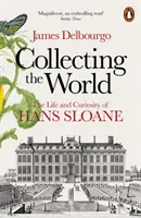 Collectionner le monde - La vie et la curiosité de Hans Sloane - Collecting the World - The Life and Curiosity of Hans Sloane