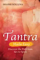 Tantra Made Easy - Découvrez le chemin du sexe à l'esprit - Tantra Made Easy - Discover the Path from Sex to Spirit