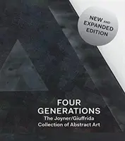 Quatre générations : La collection d'art abstrait Joyner / Giuffrida - Four Generations: The Joyner / Giuffrida Collection of Abstract Art