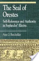 Le sceau d'Oreste : Autoréférence et autorité dans l'Électre de Sophocle - The Seal of Orestes: Self-Reference and Authority in Sophocles' Electra