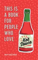 Un livre pour ceux qui aiment la sauce piquante - This Is a Book for People Who Love Hot Sauce