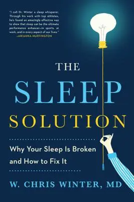 La solution sommeil : Pourquoi votre sommeil est en panne et comment y remédier - The Sleep Solution: Why Your Sleep Is Broken and How to Fix It