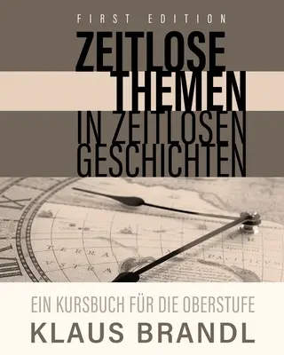 Zeitlose Themen in zeitlosen Geschichten : Un livre de cours pour les apprenants d'allemand au niveau avancé - Zeitlose Themen in zeitlosen Geschichten: A Course Book for Learners of German at the Advanced Level