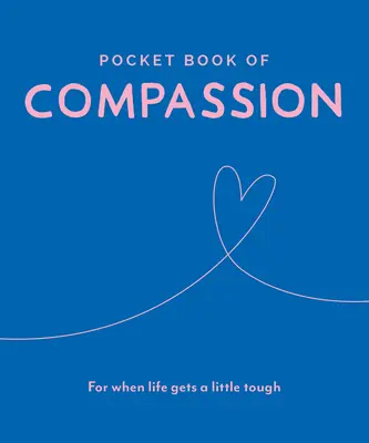 Livre de poche de la compassion : Pour les moments difficiles de la vie - Pocket Book of Compassion: For When Life Gets a Little Tough