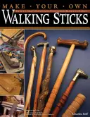 Fabriquez vos propres bâtons de marche : Comment fabriquer des cannes et des bâtons, du plus rustique au plus fantaisiste - Make Your Own Walking Sticks: How to Craft Canes and Staffs from Rustic to Fancy
